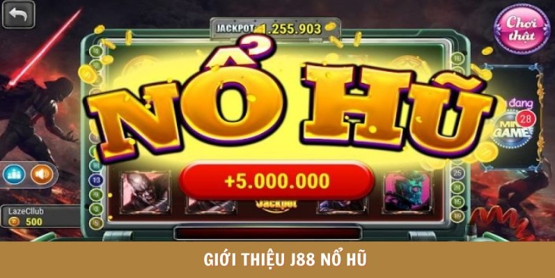 Giới thiệu J88 nổ hũ có cực nhiều ưu điểm